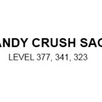 Candy Crush Saga Level 377, 341, 323
