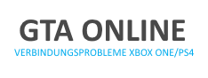 GTA Online Verbindungsprobleme auf PS4/PS3 und Xbox One/360