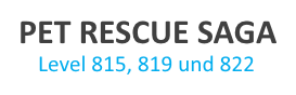 Lösungen für Pet Rescue Saga Level 815, 819 und 822