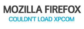 Lösung für die Firefox Fehlermeldung Couldn’t load XPCOM